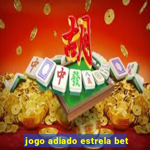 jogo adiado estrela bet